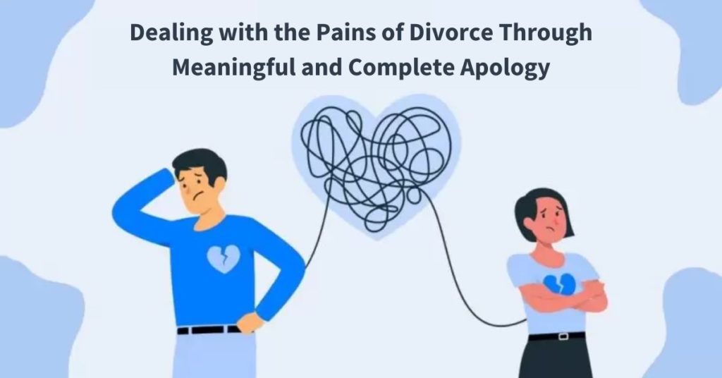 Dealing with the Pains of Divorce Through Meaningful and Complete Apology