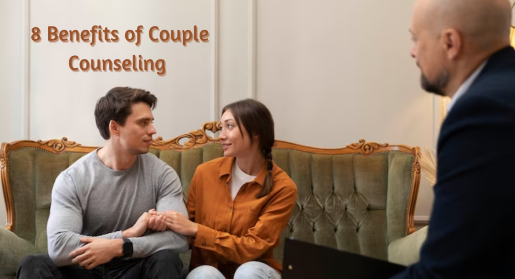 8 Benefits of Marriage Counseling, Couple Counseling, Couples therapy