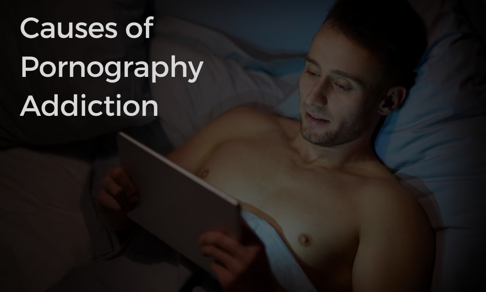 Causes of Pornography Addiction