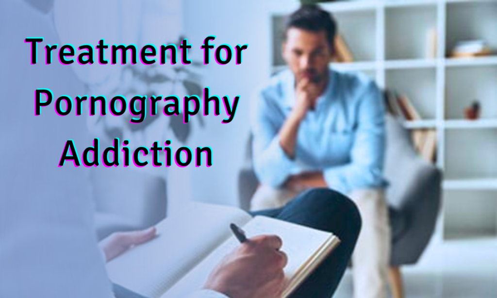 Treatment for Pornography Addiction - porn addiction counseling near me