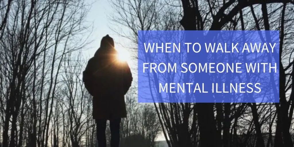 When to Walk Away from Someone with Mental Illness