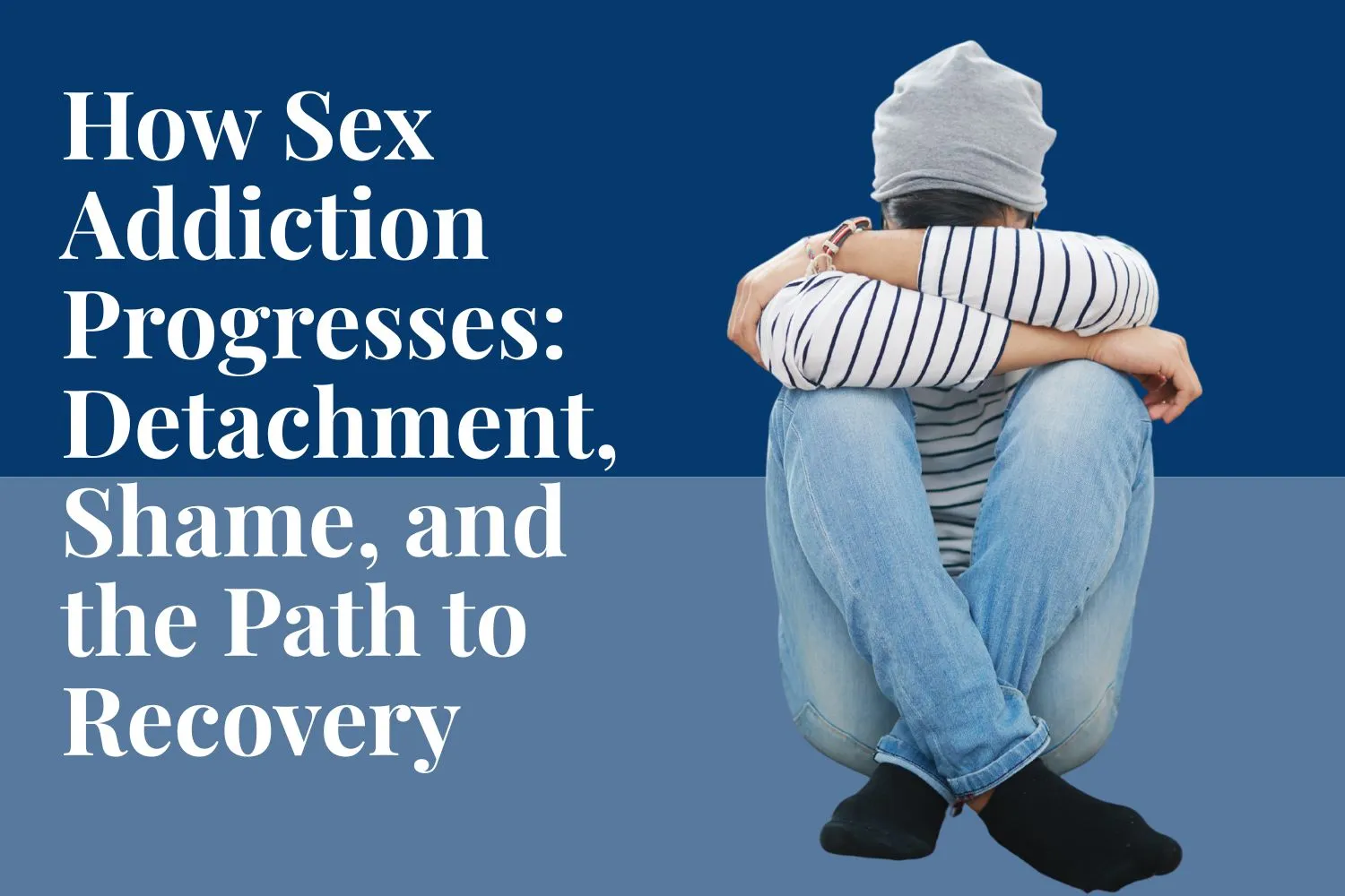 How Sex Addiction Progresses: Detachment, Shame, and the Path to Recovery